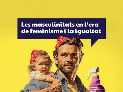 Les masculinitats en l’era de feminisme i la igualtat Les masculinitats en l’era de feminisme i la igualtat