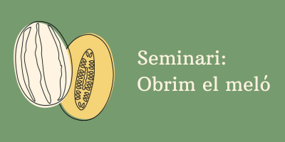 Seminari: Obrim el meló Seminari: Obrim el meló