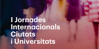 I Jornades Ciutats i Universitats I Jornades Ciutats i Universitats